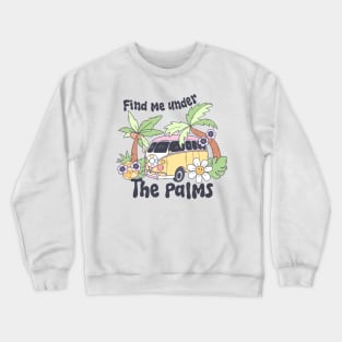 Find Me Under The Palms Colorful Beach Vibes Cute Vacation Crewneck Sweatshirt